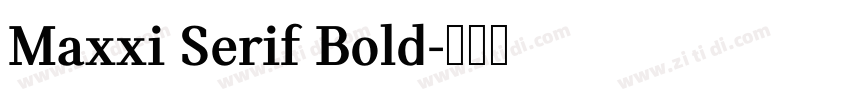 Maxxi Serif Bold字体转换 Maxxi Serif Bold字体转换